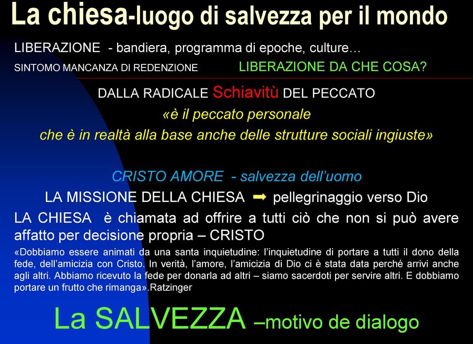 pellegrinaggio verso Dio LA CHIESA è chiamata ad offrire a tutti ciò che non si può avere affatto per decisione propria CRISTO «Dobbiamo essere animati da una santa inquietudine: l inquietudine di