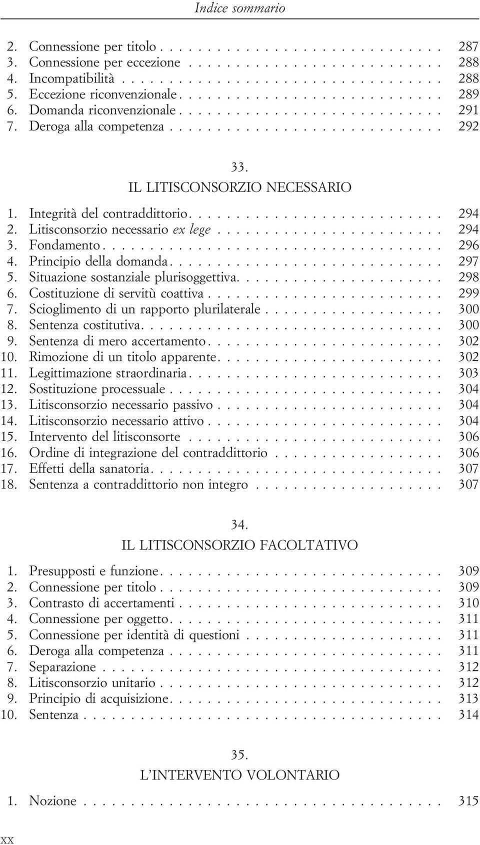 IL LITISCONSORZIO NECESSARIO 1. Integrità del contraddittorio........................... 294 2. Litisconsorzio necessario ex lege........................ 294 3. Fondamento.................................... 296 4.