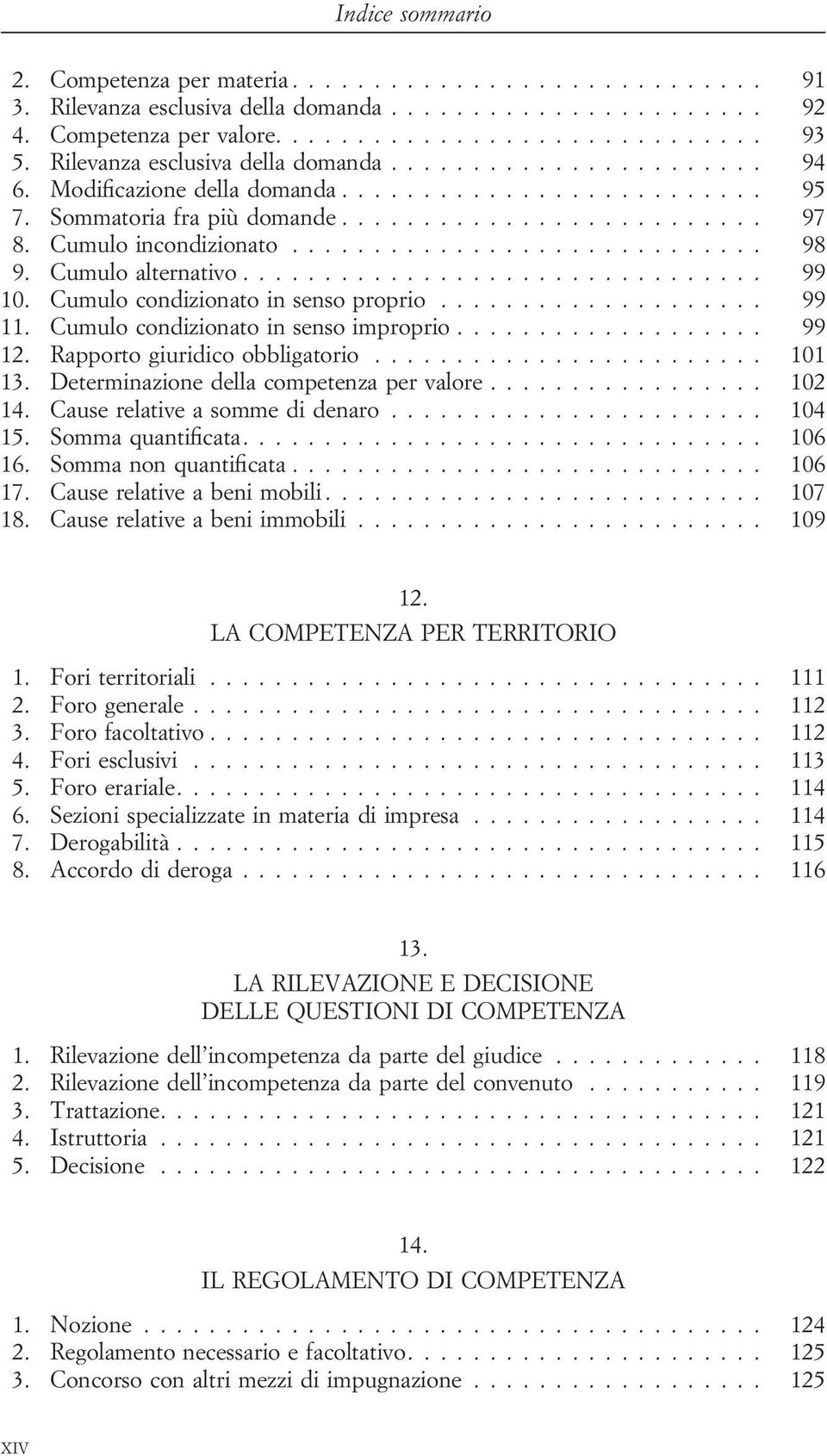 Cumulo incondizionato............................. 98 9. Cumulo alternativo................................ 99 10. Cumulo condizionato in senso proprio.................... 99 11.