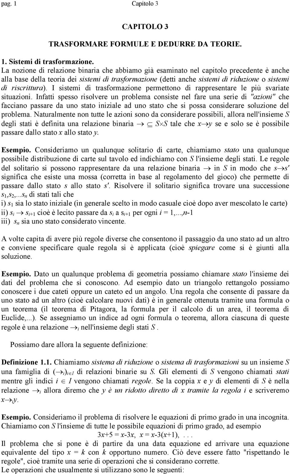 riscrittura). I sistemi di trasformazione permettono di rappresentare le più svariate situazioni.