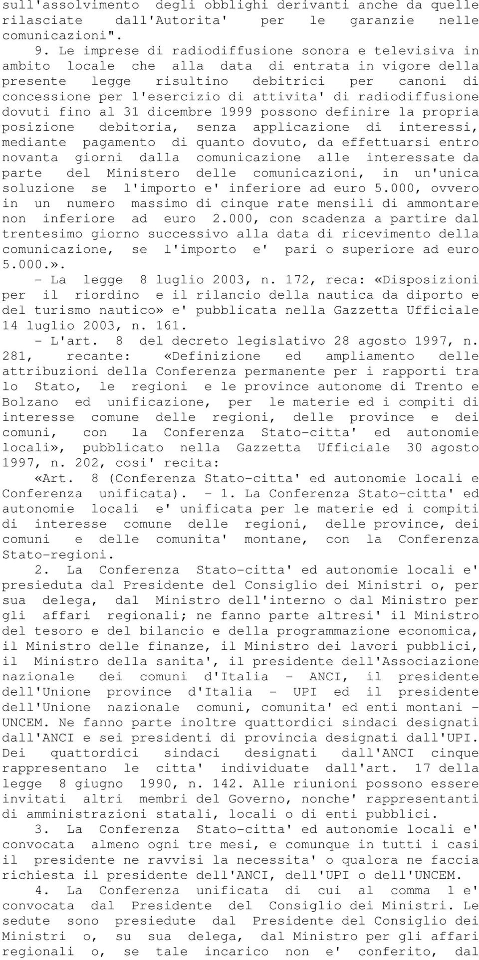 di radiodiffusione dovuti fino al 31 dicembre 1999 possono definire la propria posizione debitoria, senza applicazione di interessi, mediante pagamento di quanto dovuto, da effettuarsi entro novanta