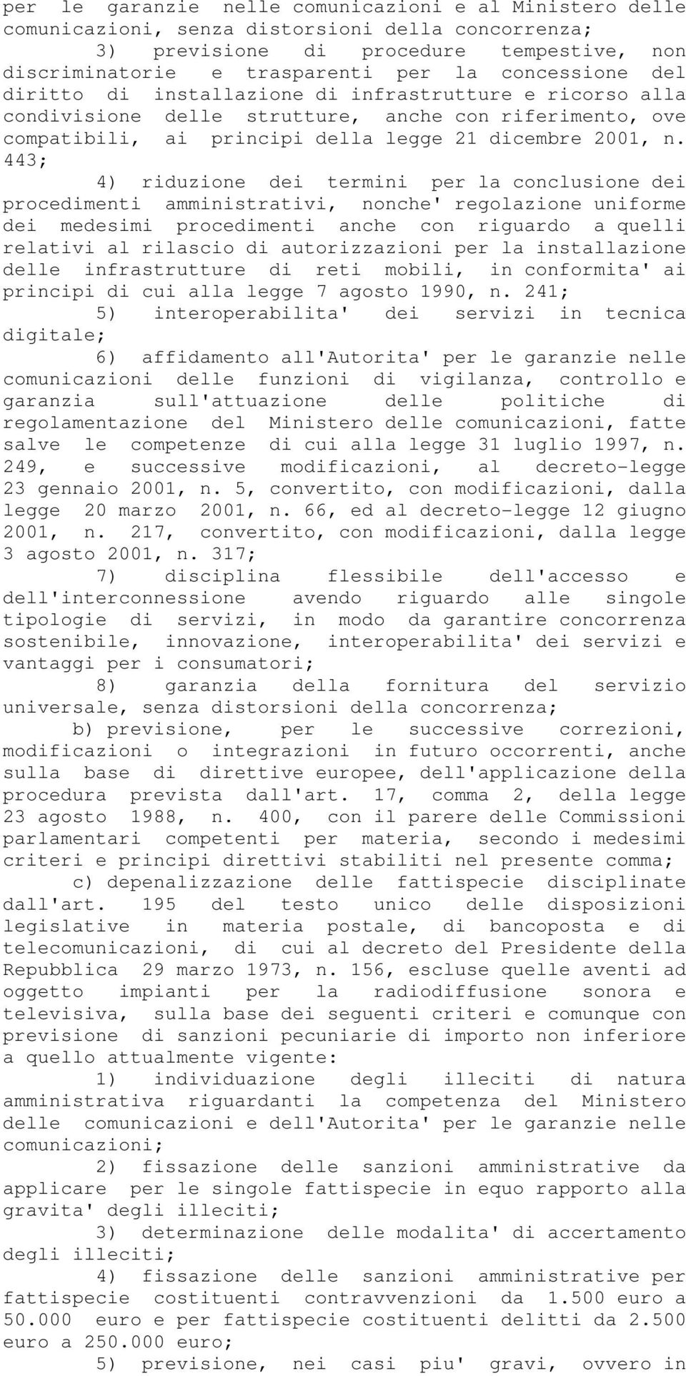 443; 4) riduzione dei termini per la conclusione dei procedimenti amministrativi, nonche' regolazione uniforme dei medesimi procedimenti anche con riguardo a quelli relativi al rilascio di