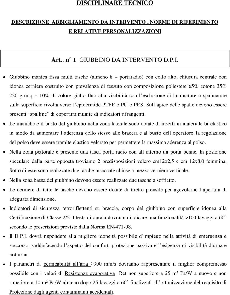 con l esclusione di laminature o spalmature sulla superficie rivolta verso l epidermide PTFE o PU o PES.