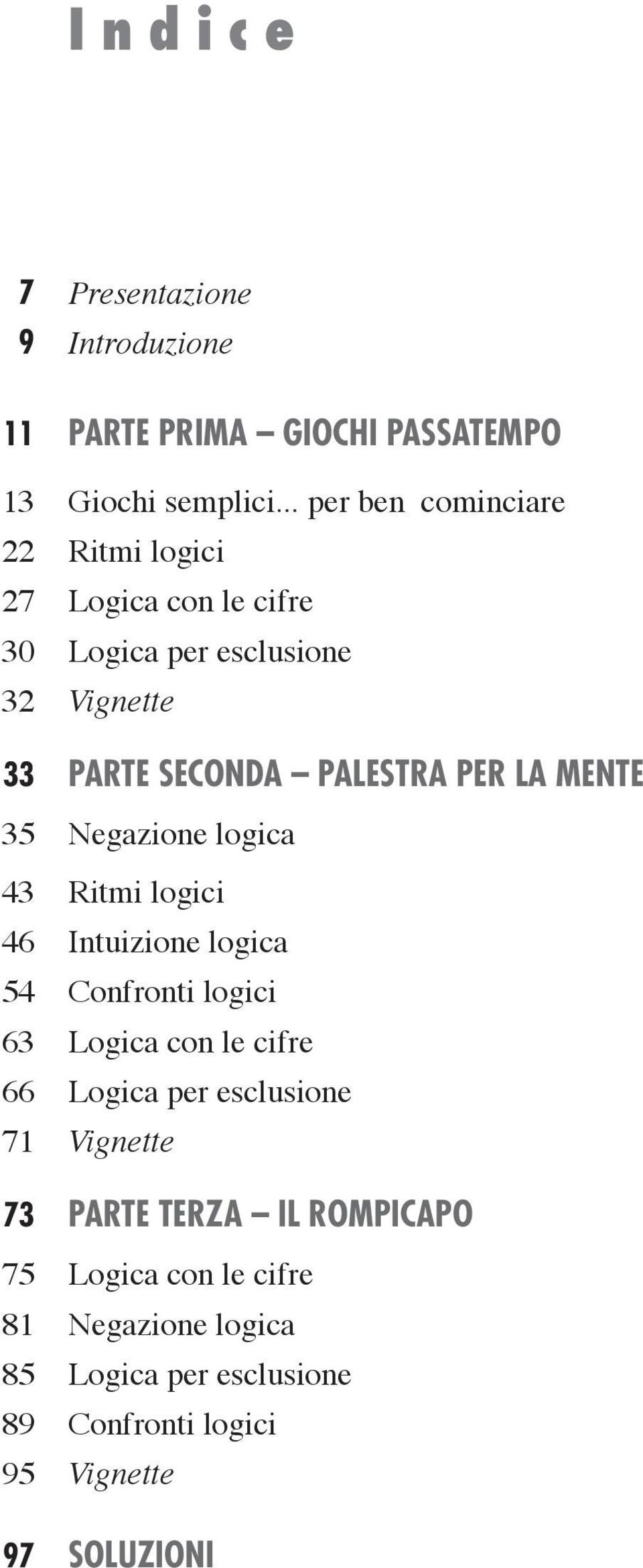 MENTE 35 Negazione logica 43 Ritmi logici 46 Intuizione logica 54 onfronti logici 63 Logica con le cifre 66 Logica per