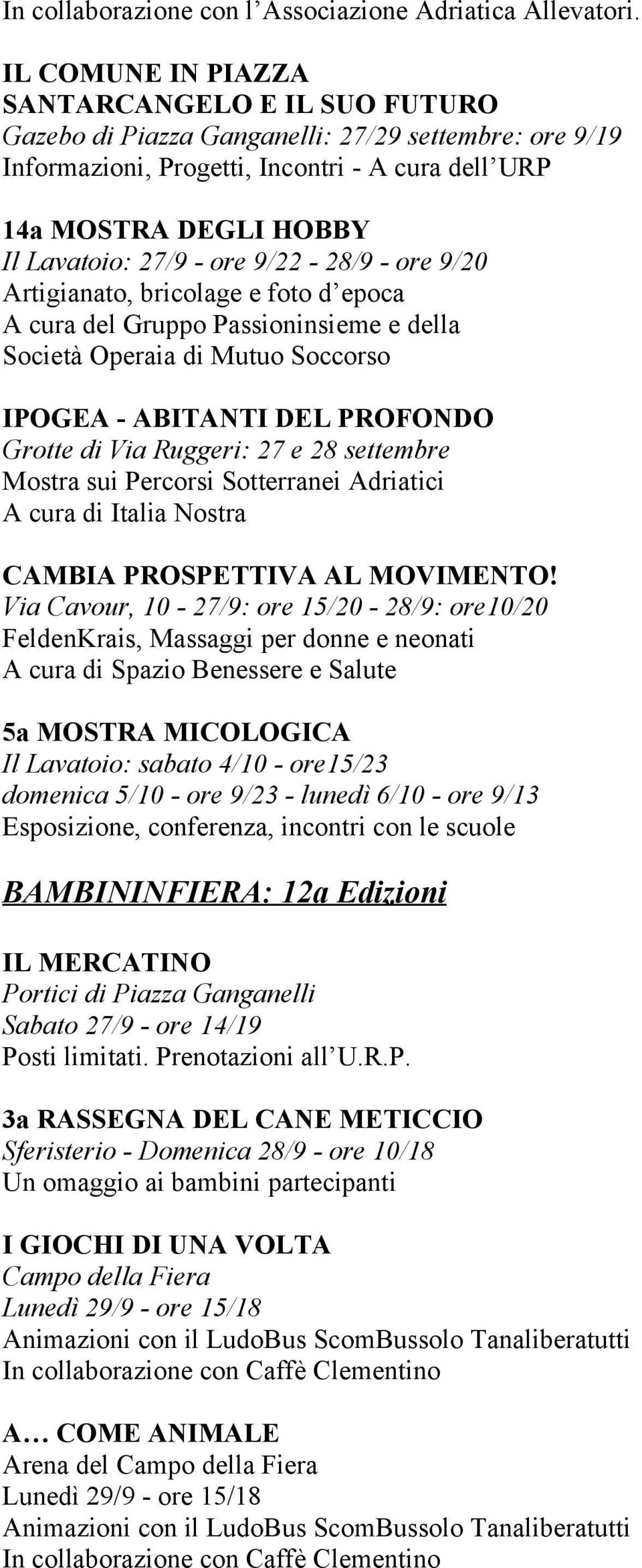 ore 9/22-28/9 - ore 9/20 Artigianato, bricolage e foto d epoca A cura del Gruppo Passioninsieme e della Società Operaia di Mutuo Soccorso IPOGEA - ABITANTI DEL PROFONDO Grotte di Via Ruggeri: 27 e 28