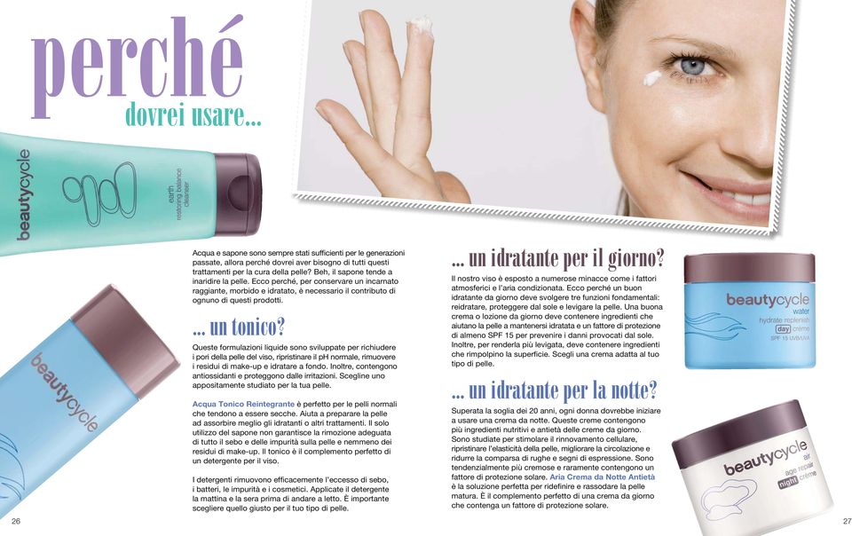 Queste formulazioni liquide sono sviluppate per richiudere i pori della pelle del viso, ripristinare il ph normale, rimuovere i residui di make-up e idratare a fondo.