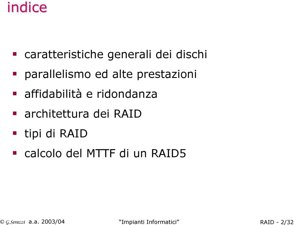 architettura dei RAID tipi di RAID calcolo del MTTF di