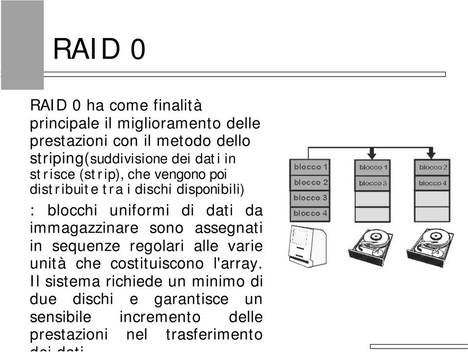 blocchi uniformi di dati da immagazzinare sono assegnati in sequenze regolari alle varie unità che