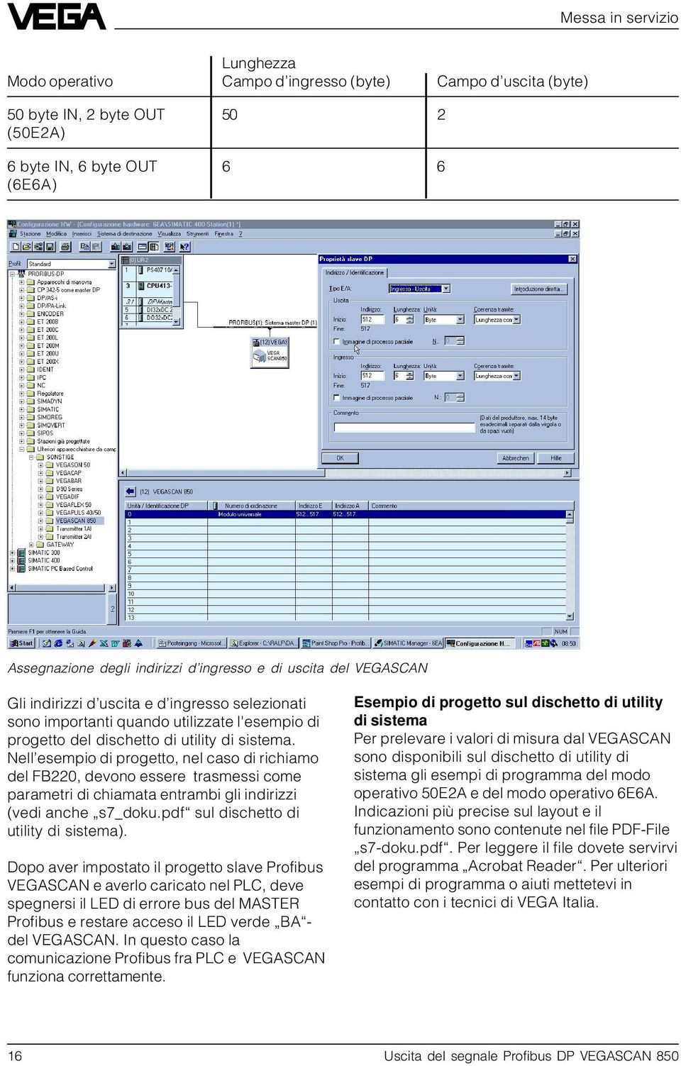 Nell esempio di progetto, nel caso di richiamo del FB220, devono essere trasmessi come parametri di chiamata entrambi gli indirizzi (vedi anche s7_doku.pdf sul dischetto di utility di sistema).