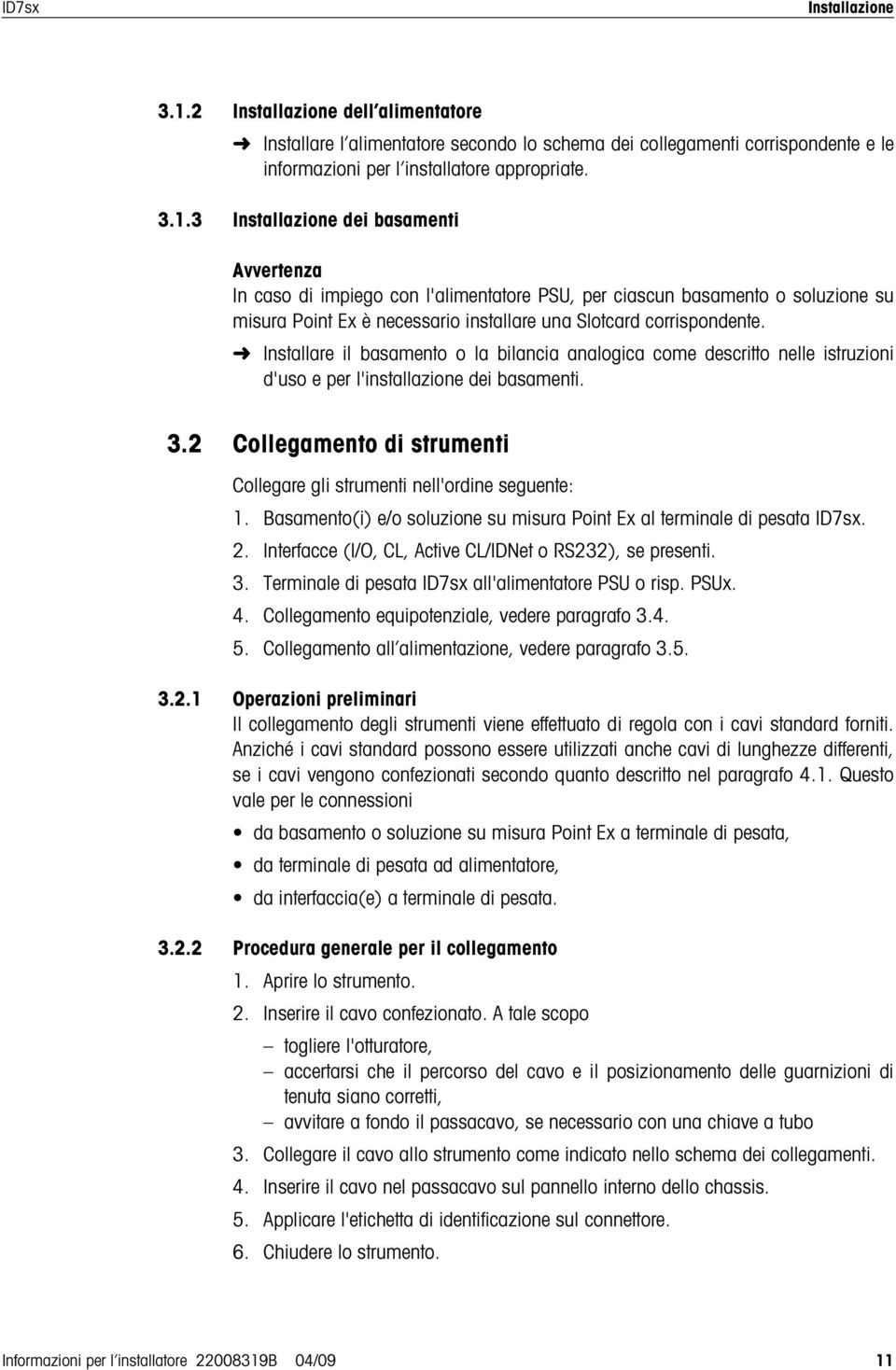 3 Installazione dei basamenti Avvertenza In caso di impiego con l'alimentatore PSU, per ciascun basamento o soluzione su misura Point Ex è necessario installare una Slotcard corrispondente.