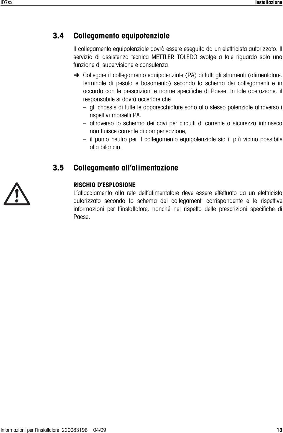 Collegare il collegamento equipotenziale (PA) di tutti gli strumenti (alimentatore, terminale di pesata e basamento) secondo lo schema dei collegamenti e in accordo con le prescrizioni e norme