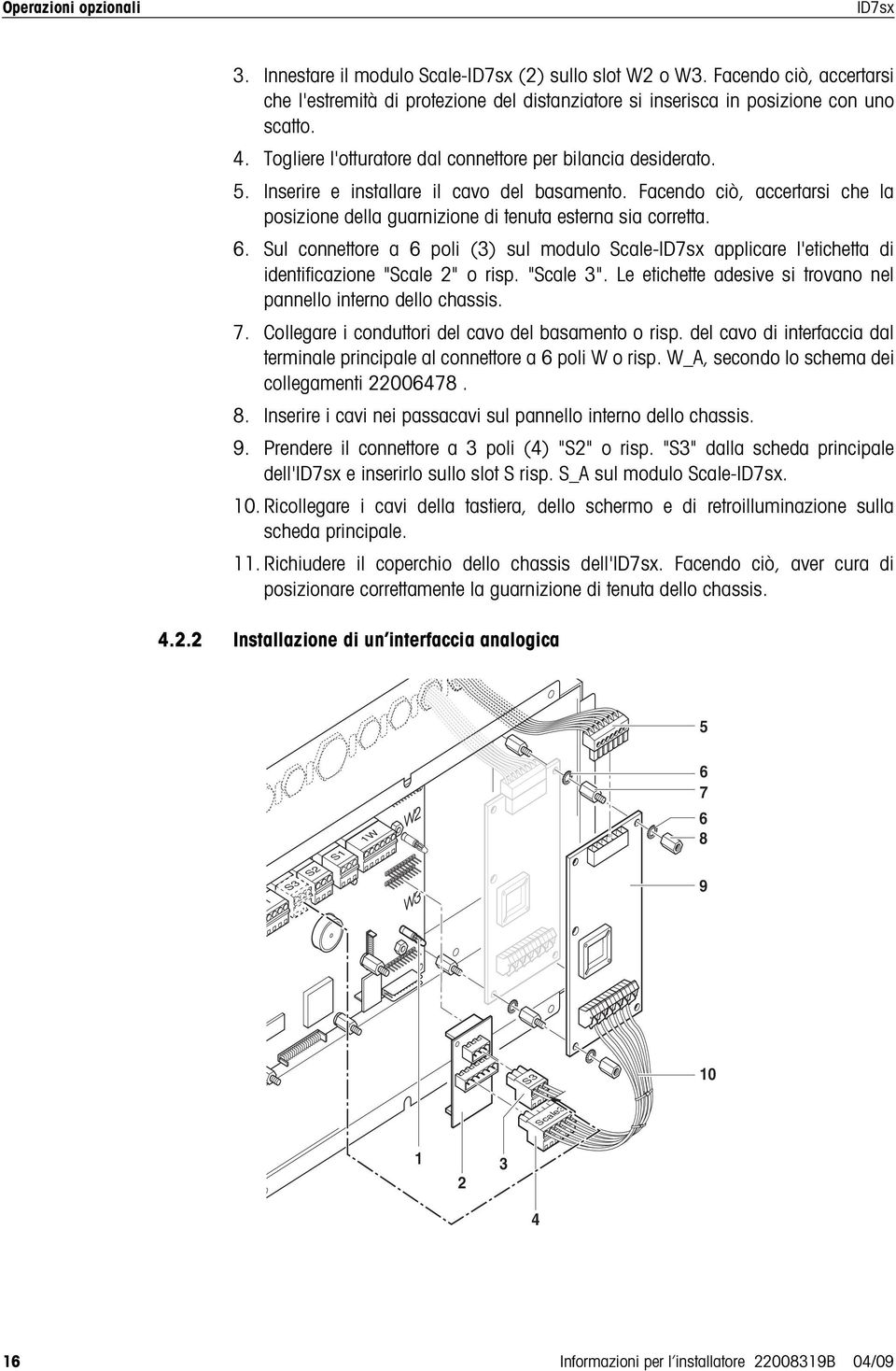 6. Sul connettore a 6 poli (3) sul modulo Scale- applicare l'etichetta di identificazione "Scale 2" o risp. "Scale 3". Le etichette adesive si trovano nel pannello interno dello chassis. 7.