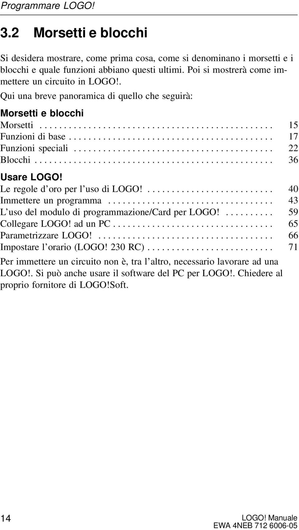 ......................................... 17 Funzioni speciali......................................... 22 Blocchi................................................. 36 Usare LOGO!