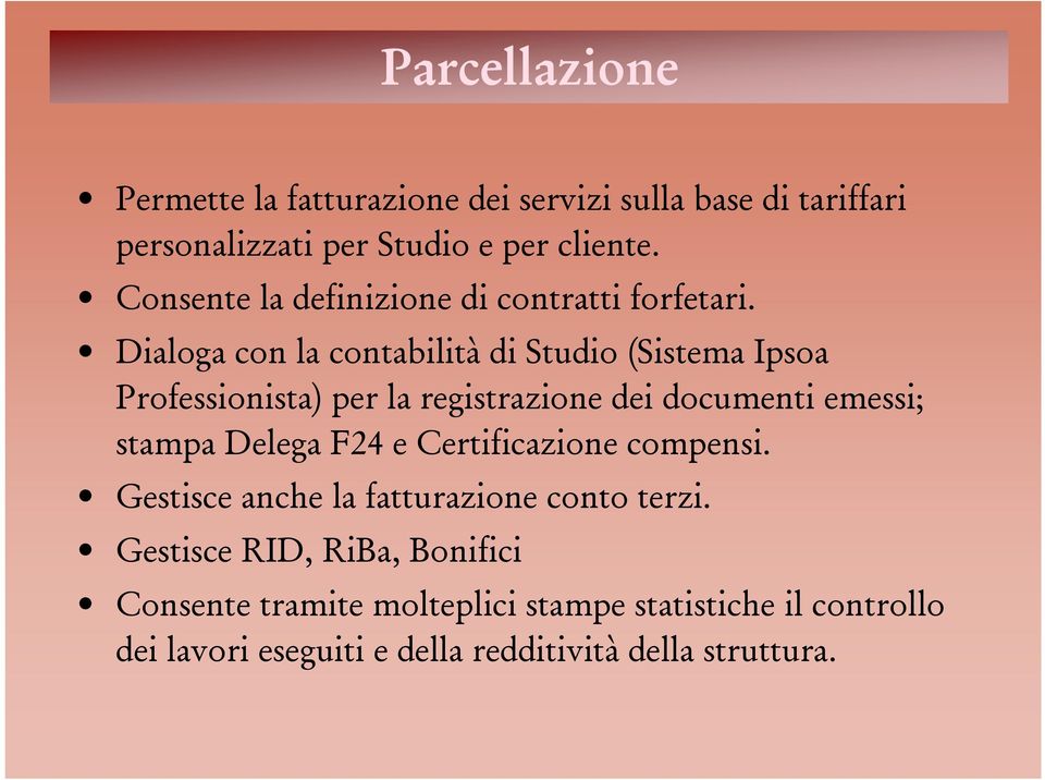 Dialoga con la contabilità di Studio (Sistema Ipsoa Professionista) per la registrazione dei documenti emessi; stampa Delega