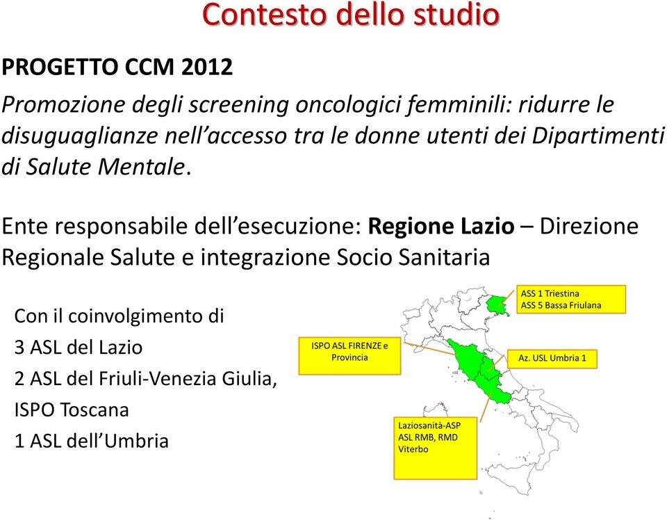 Ente responsabile dell esecuzione: Regione Lazio Direzione Regionale Salute e integrazione Socio