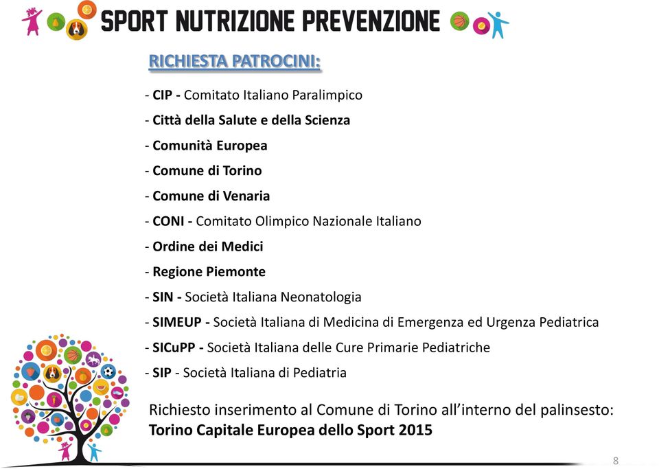 - SIMEUP - Società Italiana di Medicina di Emergenza ed Urgenza Pediatrica - SICuPP - Società Italiana delle Cure Primarie Pediatriche - SIP