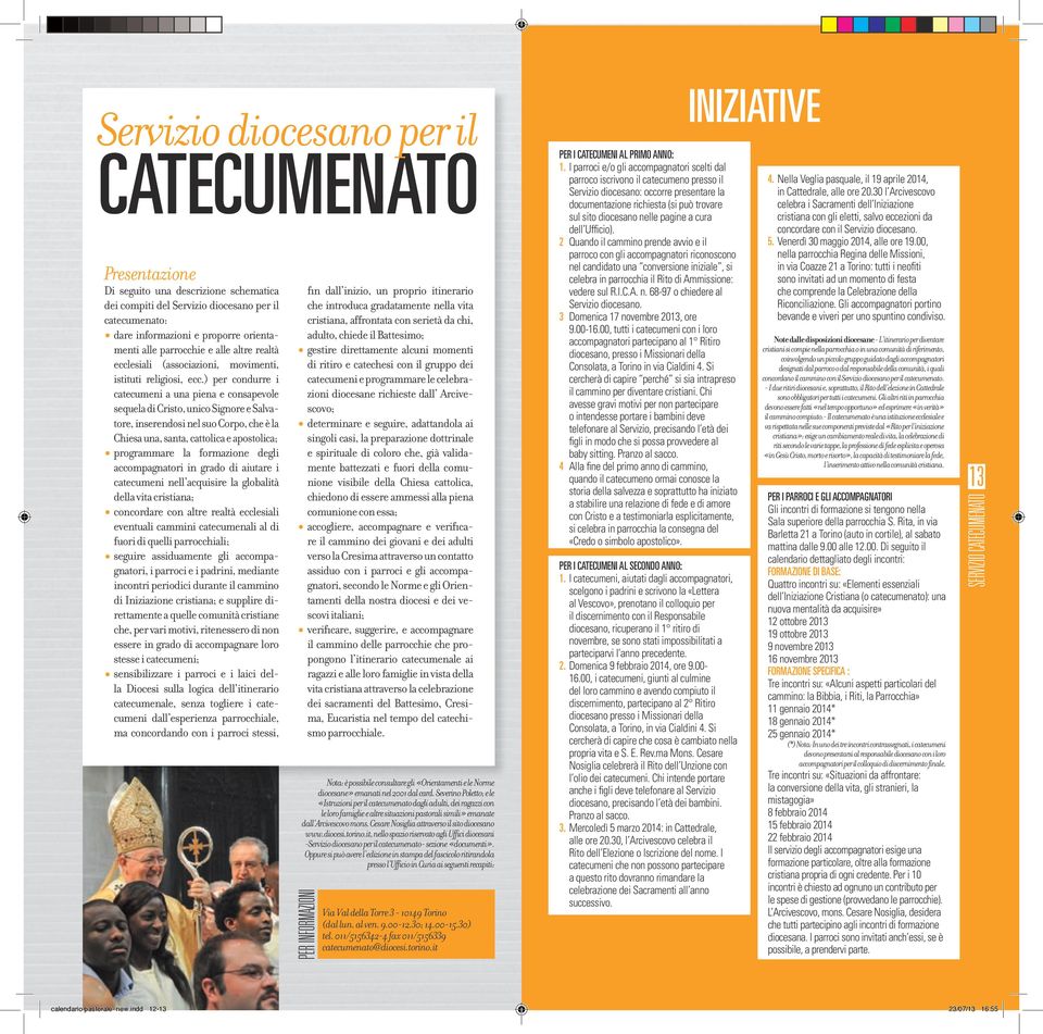 ) per condurre i catecumeni a una piena e consapevole sequela di Cristo, unico Signore e Salvatore, inserendosi nel suo Corpo, che è la Chiesa una, santa, cattolica e apostolica; programmare la