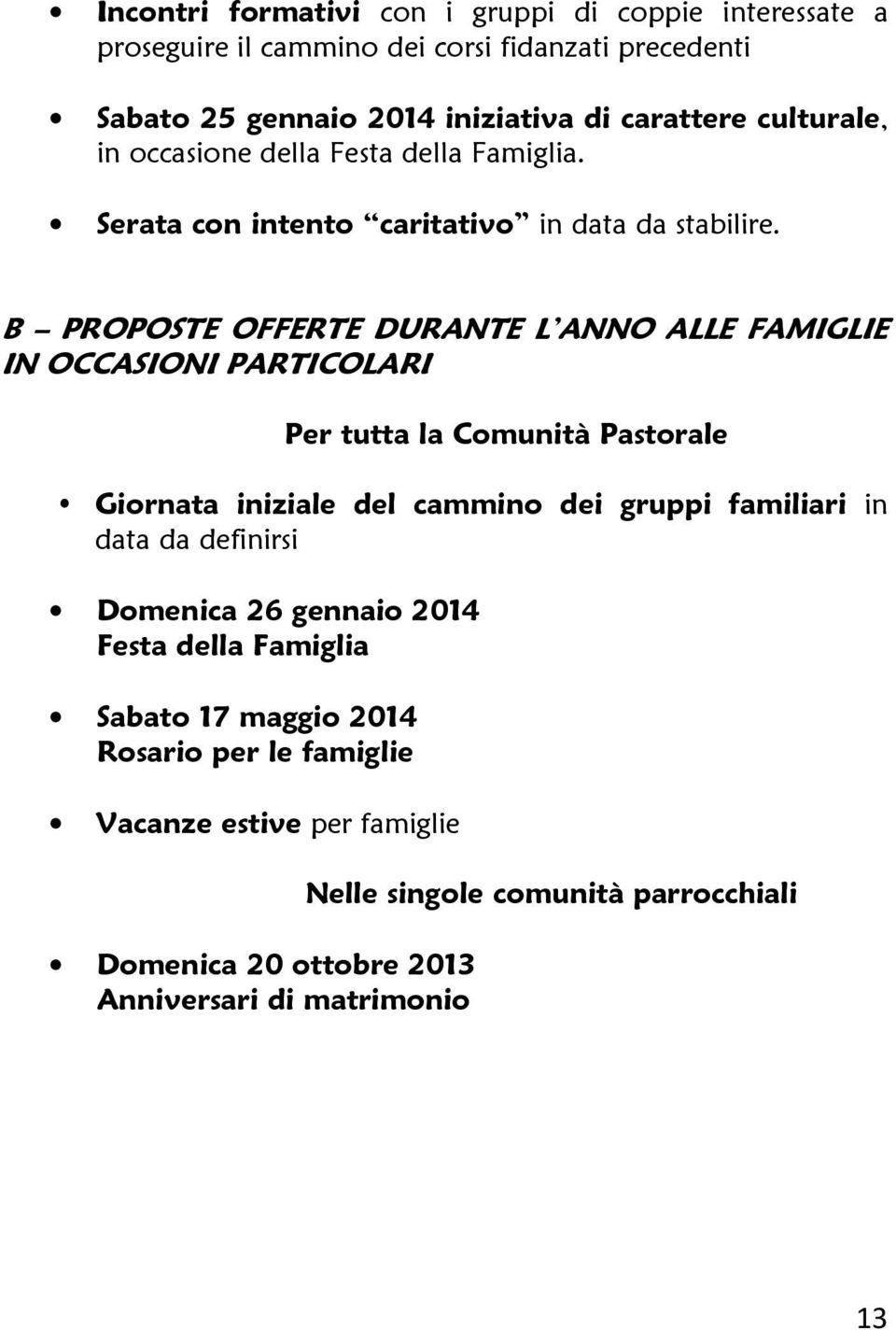 B PROPOSTE OFFERTE DURANTE L ANNO ALLE FAMIGLIE IN OCCASIONI PARTICOLARI Per tutta la Cmunità Pastrale Girnata iniziale del cammin dei gruppi familiari