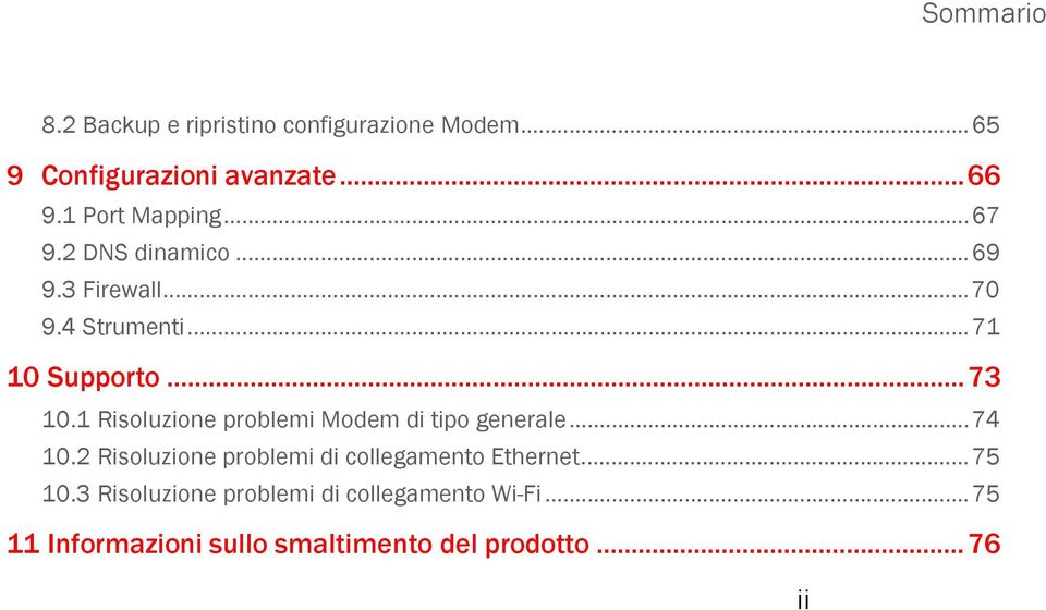 1 Risoluzione problemi Modem di tipo generale... 74 10.2 Risoluzione problemi di collegamento Ethernet.