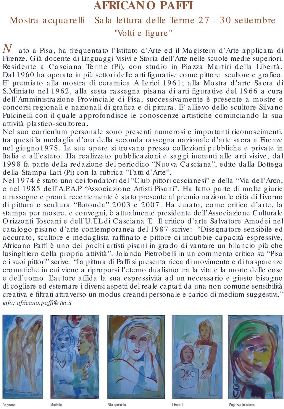 Dal 1960 ha operato in più settori delle arti figurative come pittore scultore e grafico. E premiato alla mostra di ceramica A Lerici 1961; alla Mostra d arte Sacra di S.