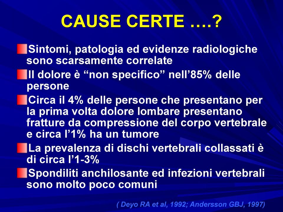 persone Circa il 4% delle persone che presentano per la prima volta dolore lombare presentano fratture da