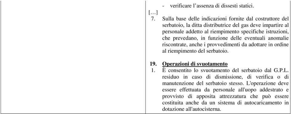 prevedano, in funzione delle eventuali anomalie riscontrate, anche i provvedimenti da adottare in ordine al riempimento del serbatoio.