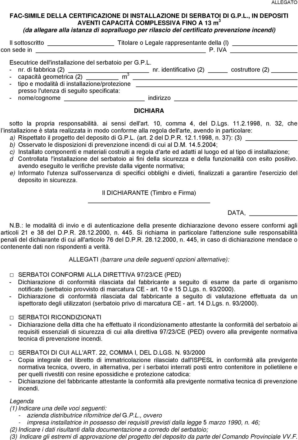 identificativo (2) costruttore (2) - capacità geometrica (2) m 3 - tipo e modalità di installazione/protezione presso l'utenza di seguito specificata: - nome/cognome indirizzo DICHIARA sotto la