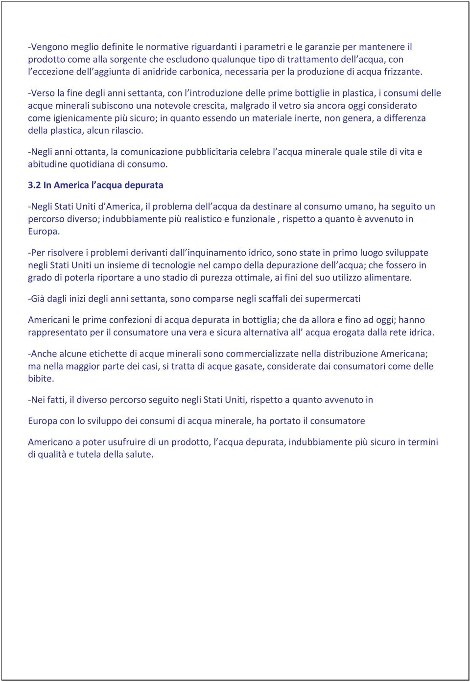 -Verso la fine degli anni settanta, con l introduzione delle prime bottiglie in plastica, i consumi delle acque minerali subiscono una notevole crescita, malgrado il vetro sia ancora oggi considerato