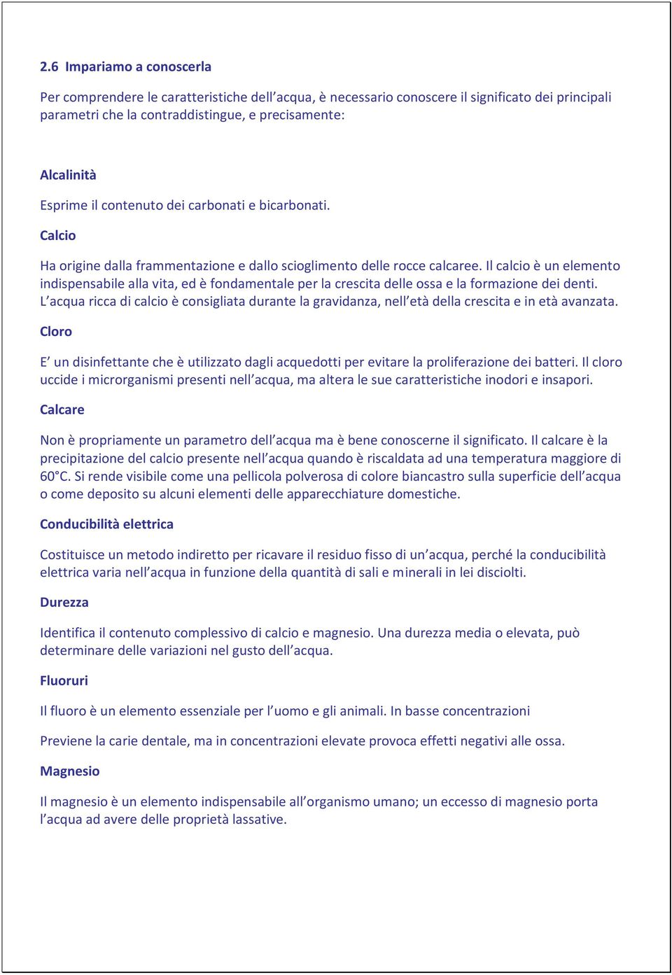 Il calcio è un elemento indispensabile alla vita, ed è fondamentale per la crescita delle ossa e la formazione dei denti.