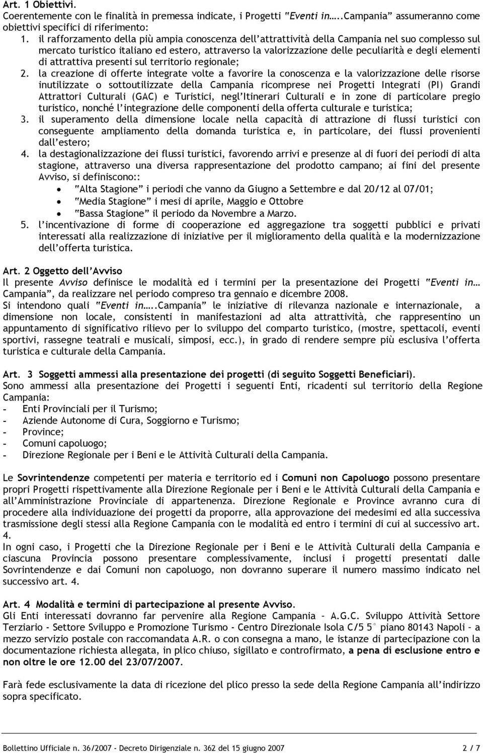 elementi di attrattiva presenti sul territorio regionale; 2.