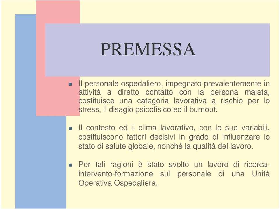 Il contesto ed il clima lavorativo, con le sue variabili, costituiscono fattori decisivi in grado di influenzare lo stato di