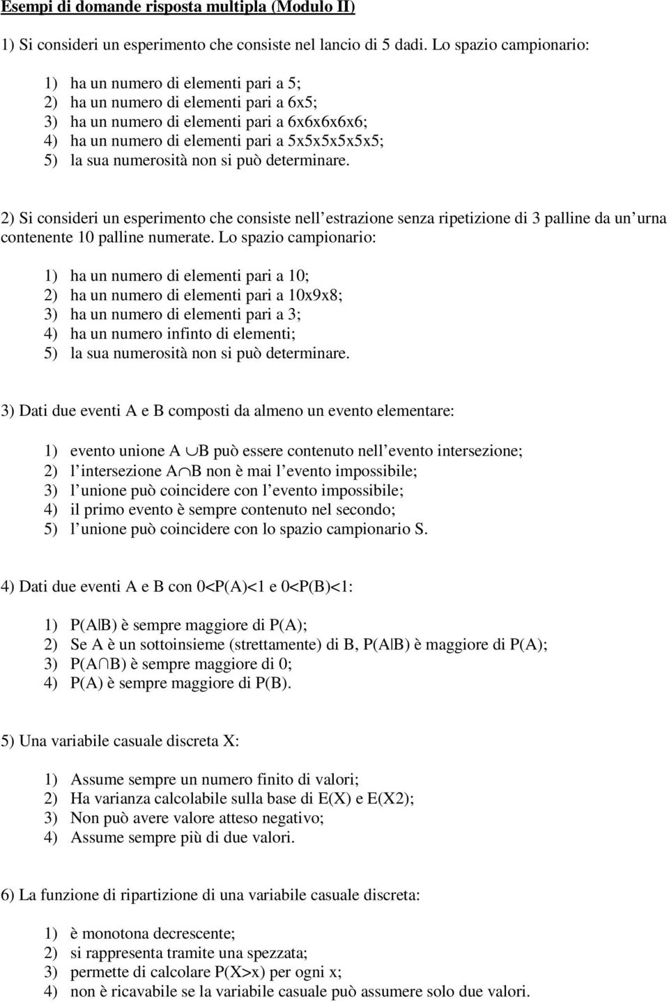 la sua numerosità non si può determinare. 2) Si consideri un esperimento che consiste nell estrazione senza ripetizione di 3 palline da un urna contenente 10 palline numerate.