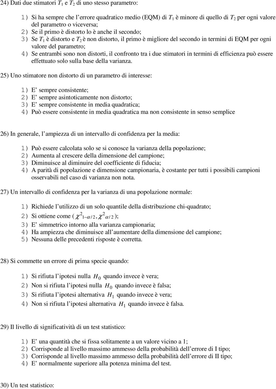 il confronto tra i due stimatori in termini di efficienza può essere effettuato solo sulla base della varianza.