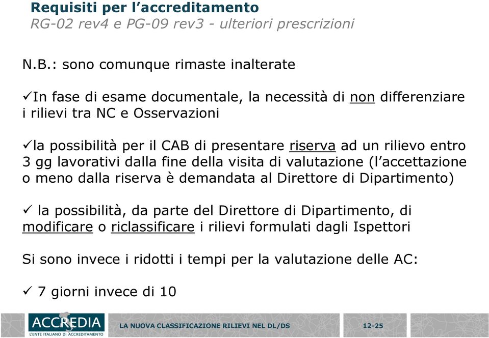 presentare riserva ad un rilievo entro 3 gg lavorativi dalla fine della visita di valutazione (l accettazione o meno dalla riserva è demandata al Direttore di