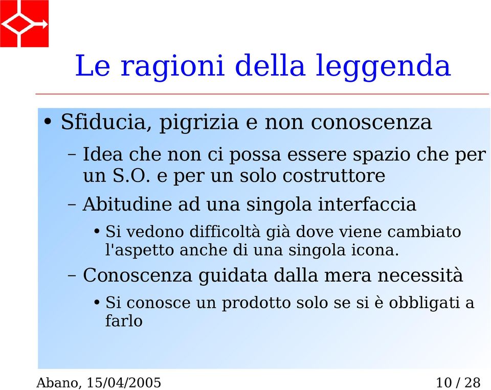 e per un solo costruttore Abitudine ad una singola interfaccia Si vedono difficoltà già