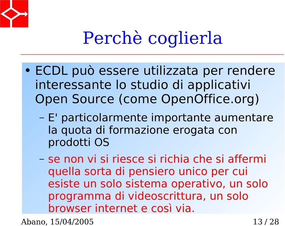 org) E' particolarmente importante aumentare la quota di formazione erogata con prodotti OS se non vi