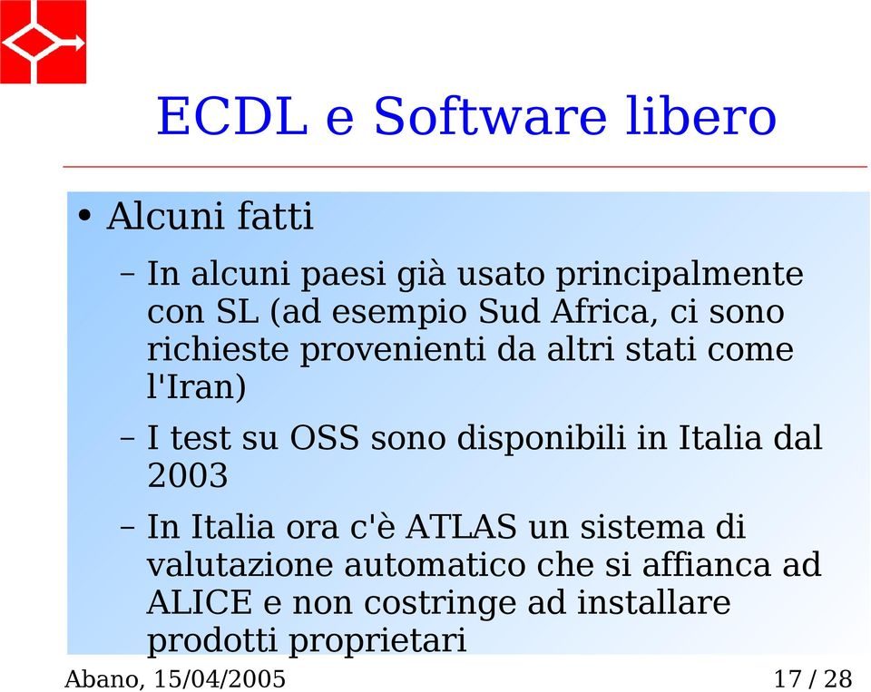 OSS sono disponibili in Italia dal 2003 In Italia ora c'è ATLAS un sistema di valutazione