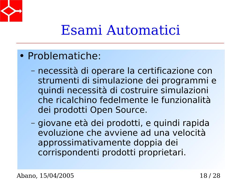 le funzionalità dei prodotti Open Source.