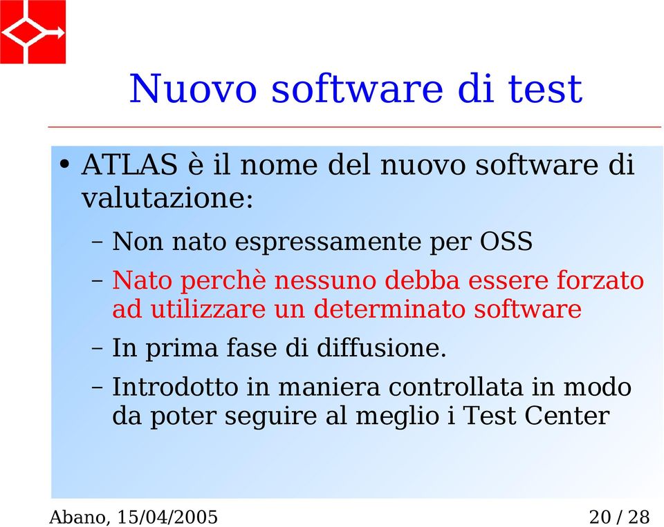 utilizzare un determinato software In prima fase di diffusione.