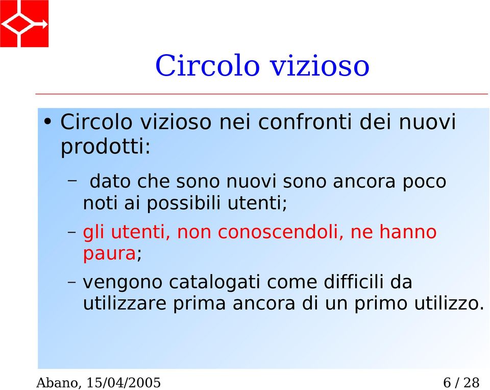 gli utenti, non conoscendoli, ne hanno paura; vengono catalogati