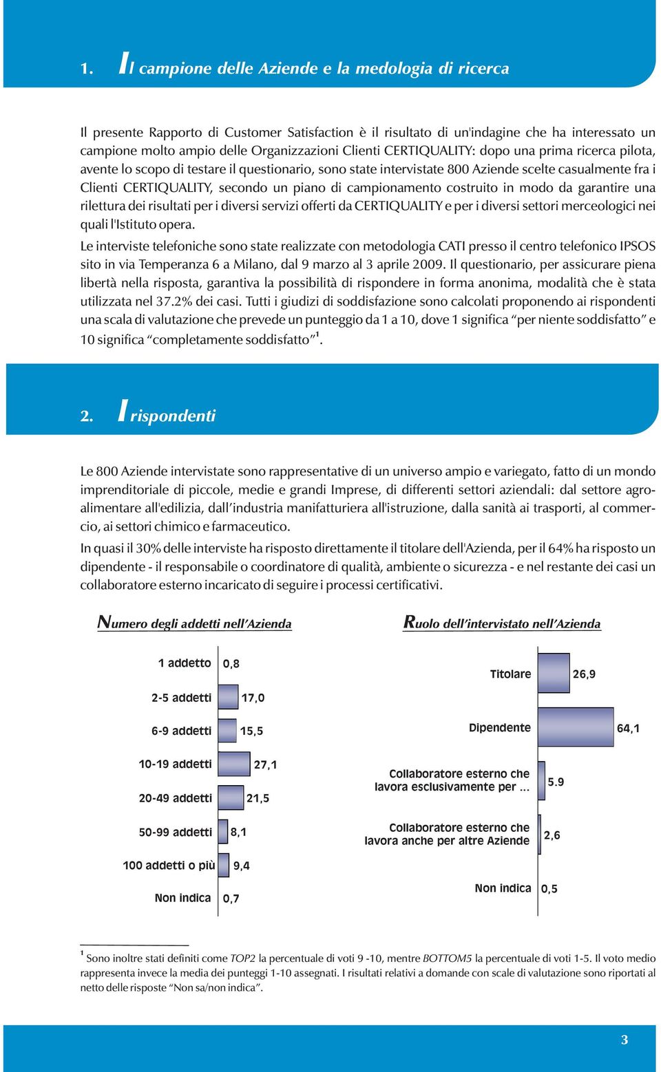 campionamento costruito in modo da garantire una rilettura dei risultati per i diversi servizi offerti da CERTIQUALITY e per i diversi settori merceologici nei quali l'istituto opera.