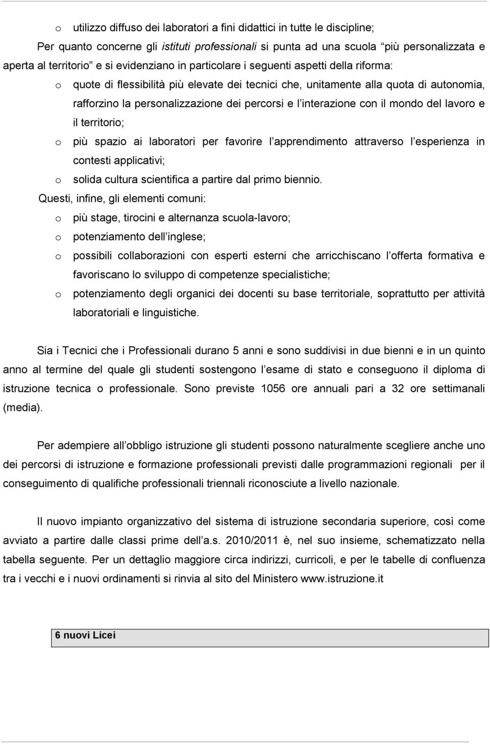 lavr e il territri; più spazi ai labratri per favrire l apprendiment attravers l esperienza in cntesti applicativi; slida cultura scientifica a partire dal prim bienni.