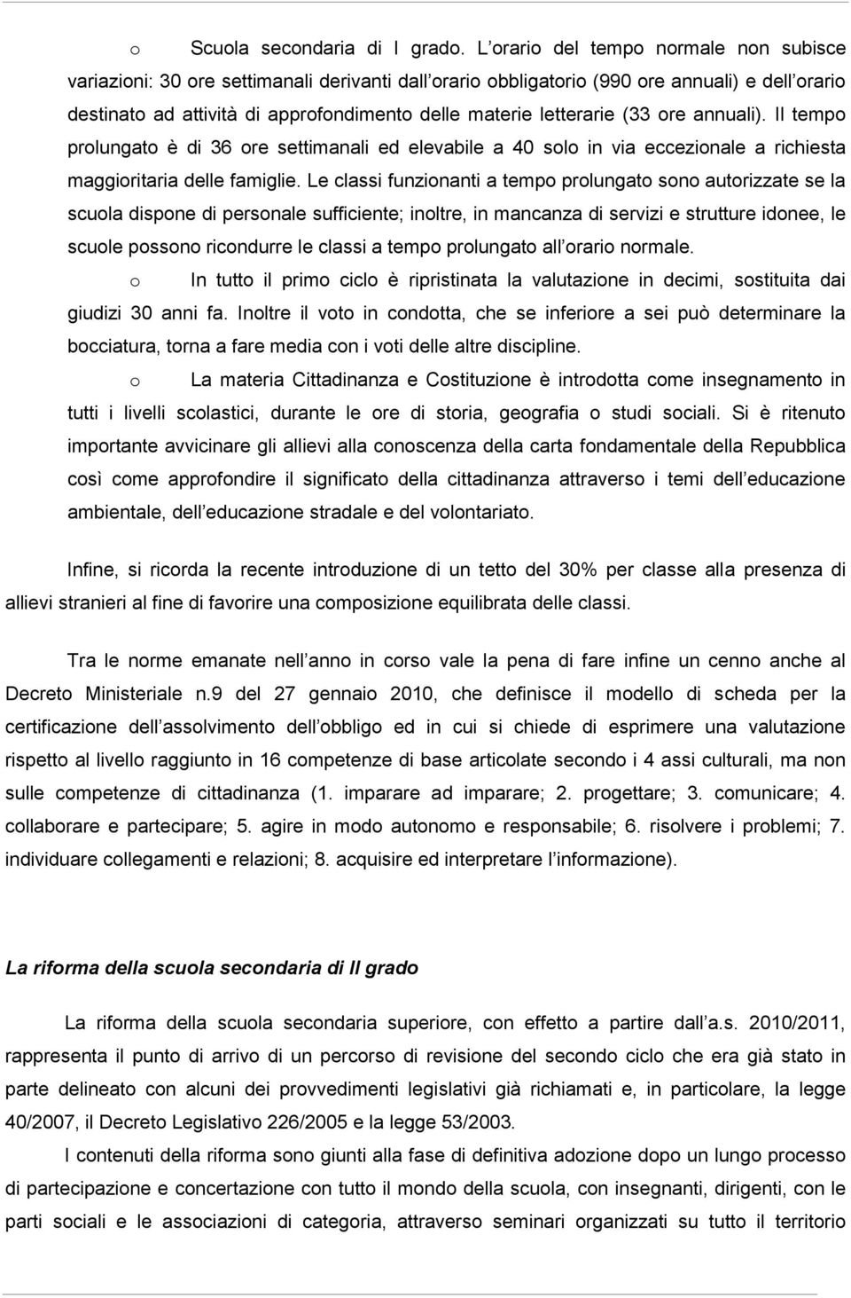 Il temp prlungat è di 36 re settimanali ed elevabile a 40 sl in via eccezinale a richiesta maggiritaria delle famiglie.