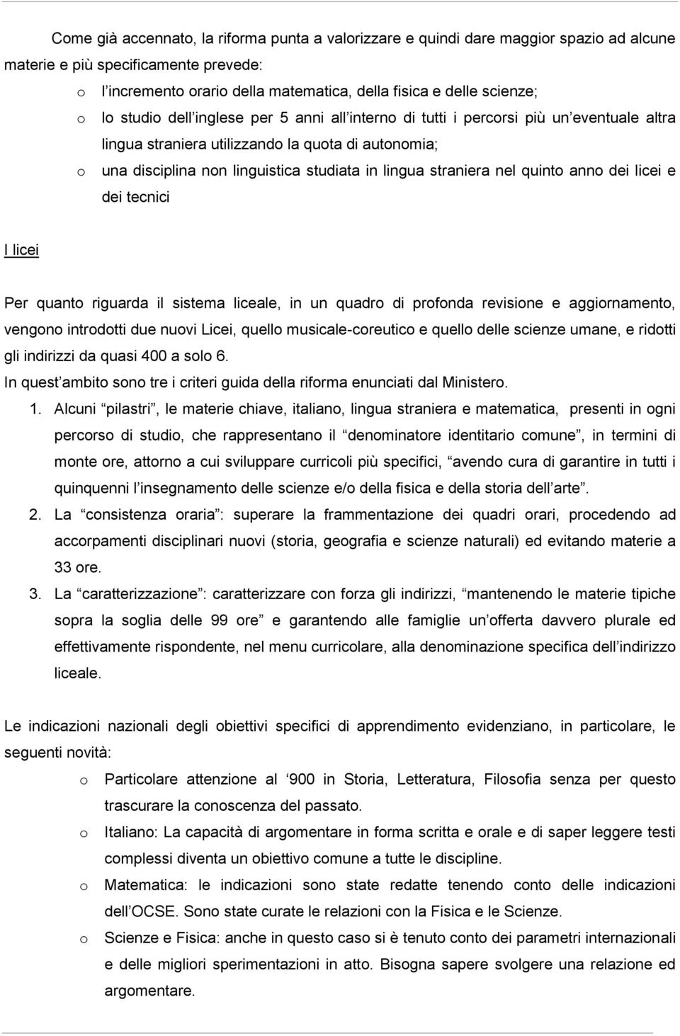 licei e dei tecnici I licei Per quant riguarda il sistema liceale, in un quadr di prfnda revisine e aggirnament, vengn intrdtti due nuvi Licei, quell musicale-creutic e quell delle scienze umane, e