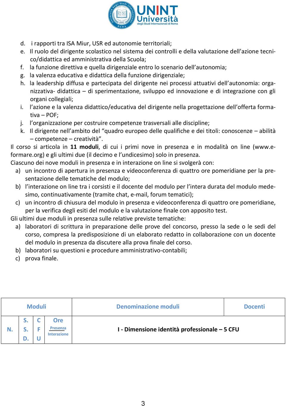 la funzione direttiva e quella dirigenziale entro lo scenario dell autonomia; g. la valenza educativa e didattica della funzione dirigenziale; h.