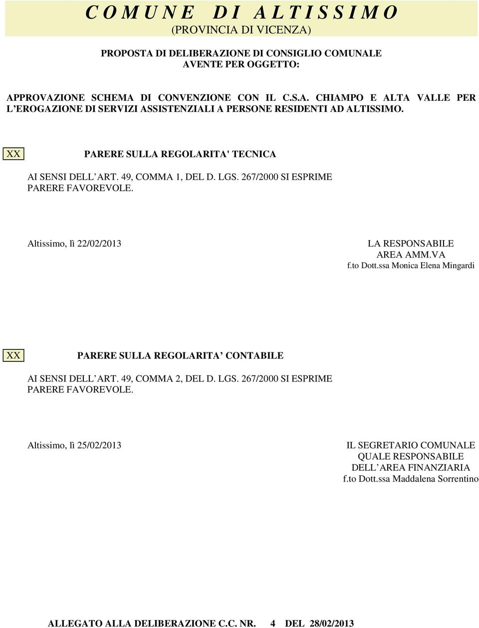 ssa Monica Elena Mingardi XX PARERE SULLA REGOLARITA CONTABILE AI SEN DELL ART. 49, COMMA 2, DEL D. LGS. 267/2000 ESPRIME PARERE FAVOREVOLE.