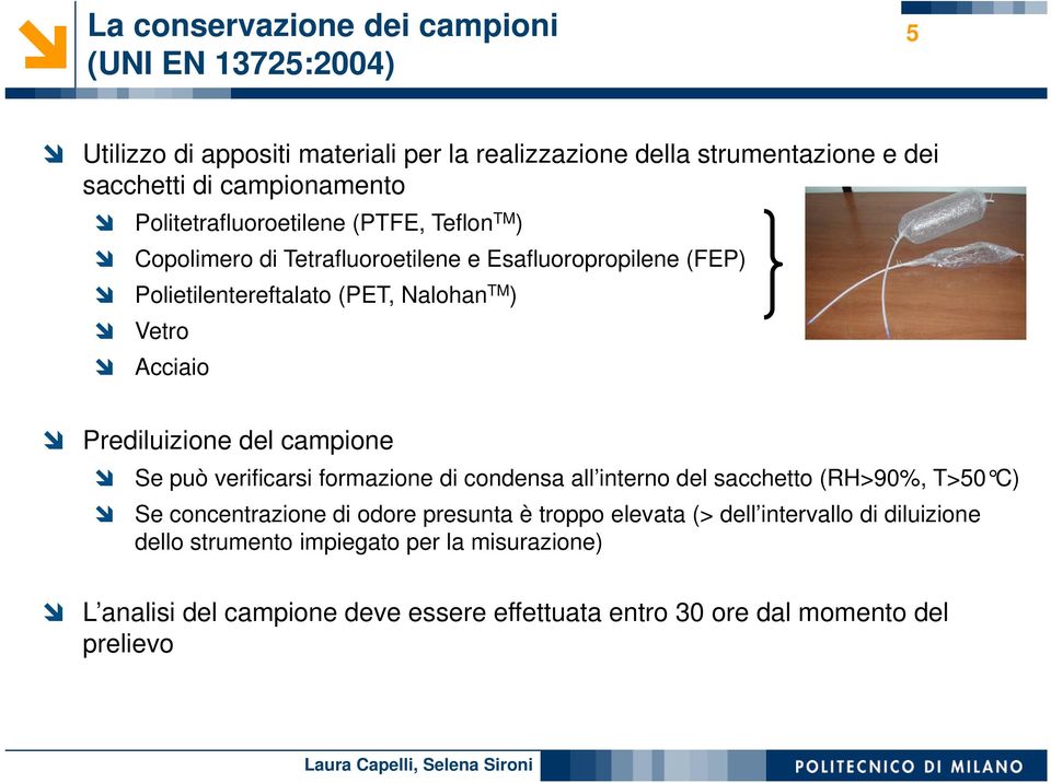 Prediluizione del campione Se può verificarsi formazione di condensa all interno del sacchetto (RH>90%, T>50 C) Se concentrazione di odore presunta è troppo