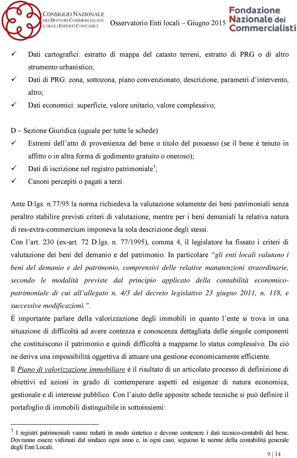 tenuto in affitto o in altra forma di godimento gratuito o oneroso); Dati di iscrizione ne