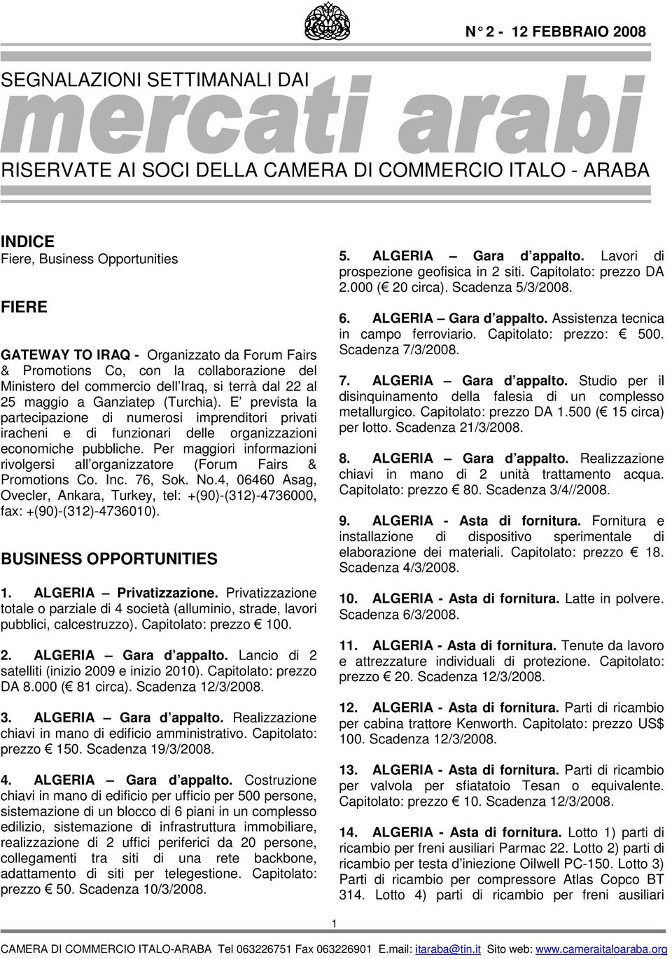 E prevista la partecipazione di numerosi imprenditori privati iracheni e di funzionari delle organizzazioni economiche pubbliche.