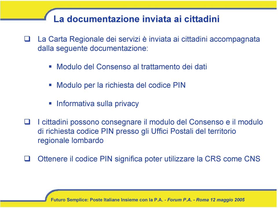 Informativa sulla privacy I cittadini possono consegnare il modulo del Consenso e il modulo di richiesta codice PIN